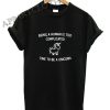 Being A Human Is Too Complicated Time To Be A Unicorn Shirts