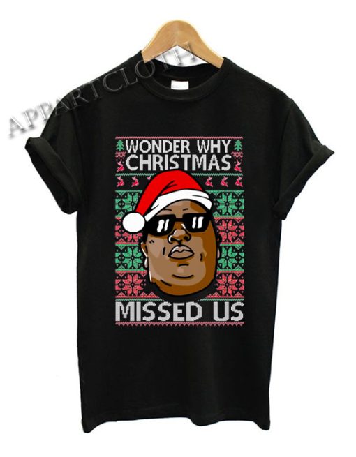 Biggie Smalls Why Christmas Missed Us Ugly Christmas Shirts