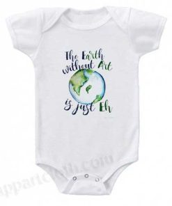 The Earth without art is just EH Funny Baby Onesie
