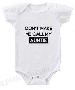 Don't Make me Call my Auntie Funny Baby Onesie