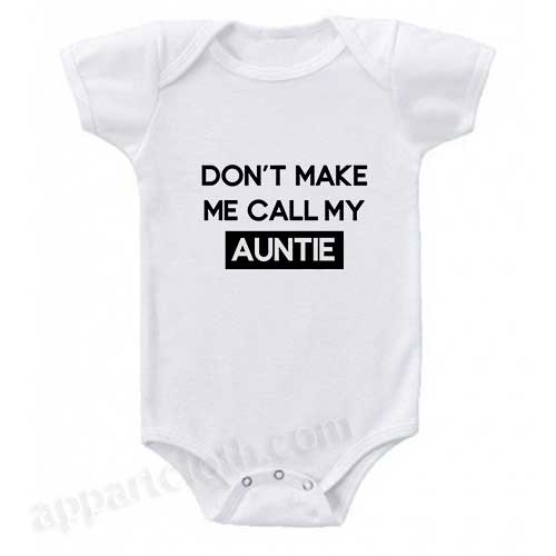 Don't Make me Call my Auntie Funny Baby Onesie