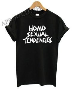 Homo Sexual Tendencies Shirts