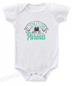 I Still Live With My Parents Funny Baby Onesie