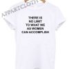 There is No limit To What We As Women Can Accomplish Shirts