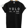Yolo Lol Jk Brb Jesus Shirts