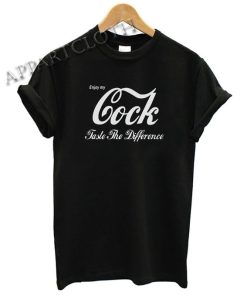 Enjoy My Cock Taste The Difference Shirts