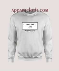 Fashionably Late Unisex Sweatshirts