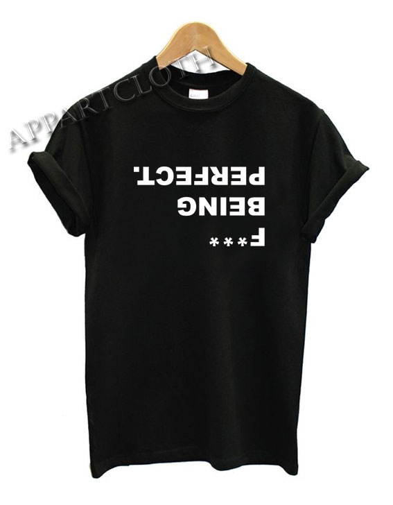 Fuck Being Perfect Shirts