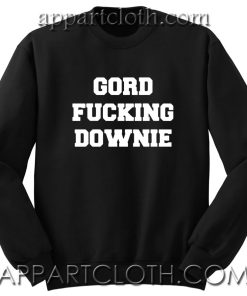 GORD FUCKING DOWNIE Unisex Sweatshirts