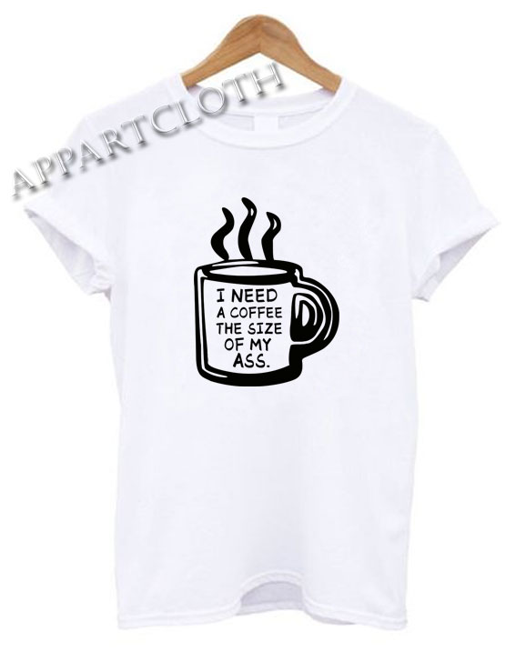 I Need A Coffee Shirts