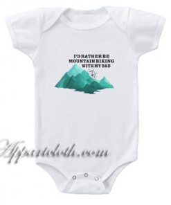 I'd Rather Be Mountain Biking With My Dad Funny Baby Onesie