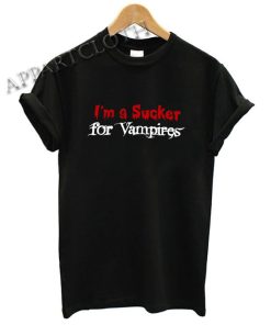 Im a Sucker for Vampires Shirts