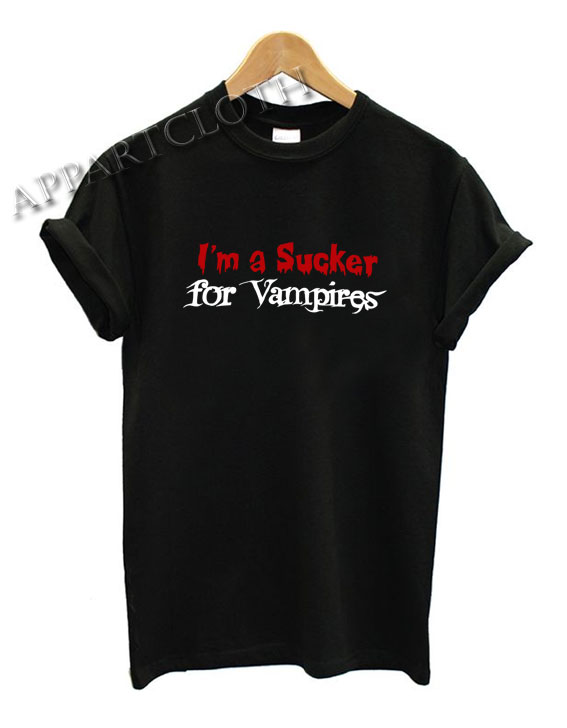 Im a Sucker for Vampires Shirts