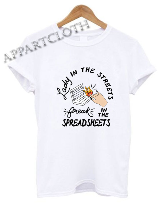 Lady in the streets freak in the spreadsheets Shirts