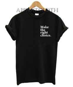 Make The Right Choice Shirts