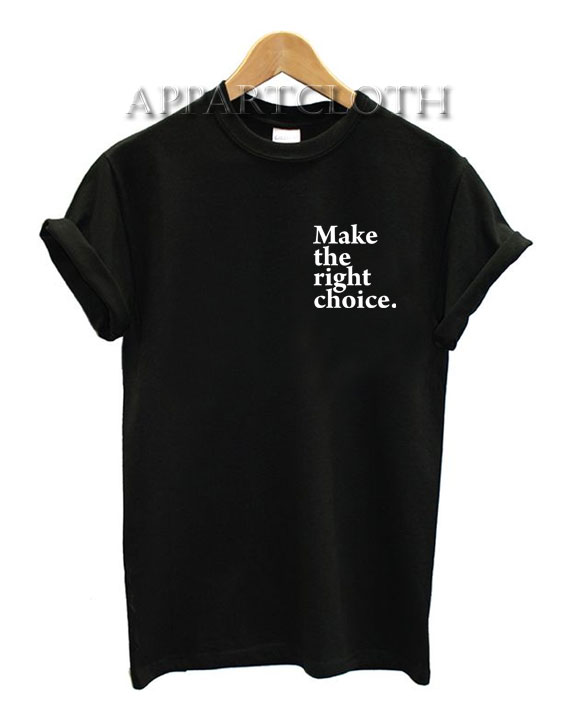Make The Right Choice Shirts