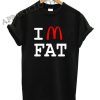 Mcdonald Im fat Shirts
