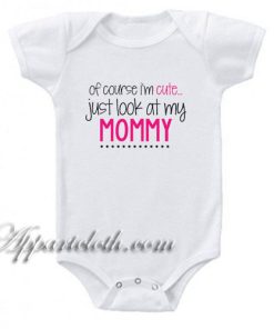 Of Course I'm Cute Funny Baby Onesie