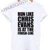 Run Like Chris Evans Is At The Finish Line Shirts