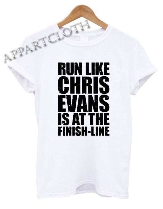 Run Like Chris Evans Is At The Finish Line Shirts