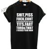 Shit Piss Fuck Cunt Shirts