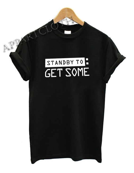 Standby to Get Some Shirts
