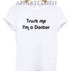 Trust Me IM a Doctor Shirts