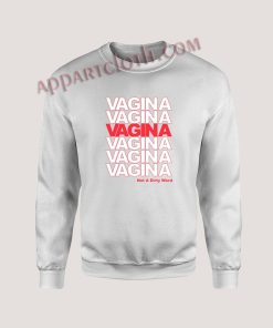 Vagina Not A Dirty Word Unisex Sweatshirts