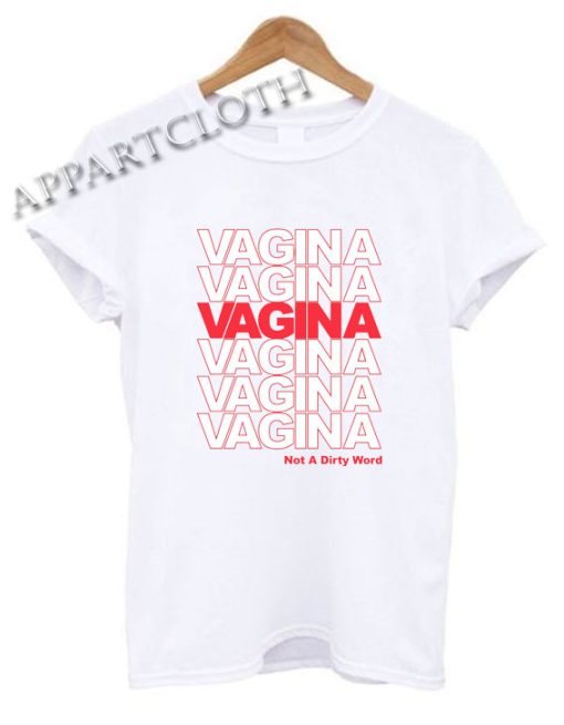 Vagina Not A Dirty Word Shirts