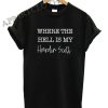 Where the Hell is My Hardin scott Shirts