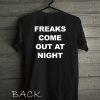 Freaks come out at night Shirts