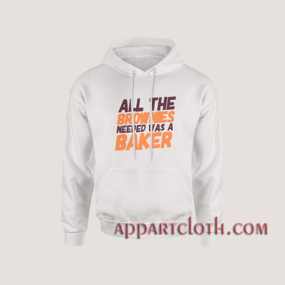 All The Brownies Needed Was a Baker Hoodies
