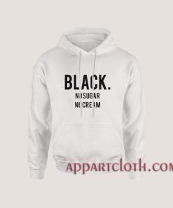 Black No Sugar No Cream Hoodies