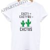 Cacti cact you cactus Shirts