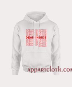 DEAD INSIDE Happy A Nice Day Hoodies