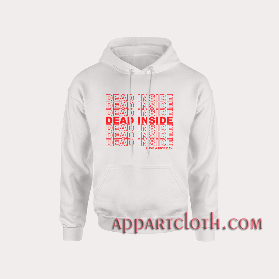 DEAD INSIDE Happy A Nice Day Hoodies