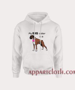 Dog My Big sister is a Boxer Hoodies