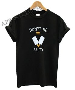 Don't Be Salty Kingdom Hearts Shirts