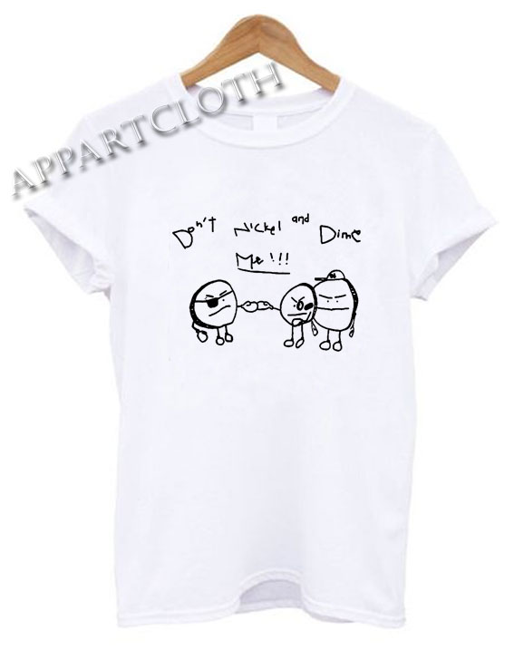 Dont Nickel Dime Me Shirts