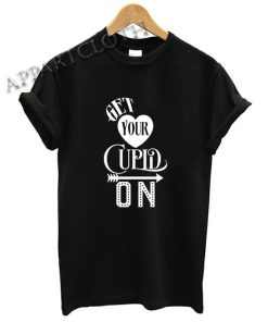 Get Your Cupid On Valentine Shirts