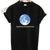 Good Planets Are Hard To Find Shirts