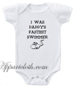 I Was Daddy's Fastest Swimmer Funny Baby Onesie
