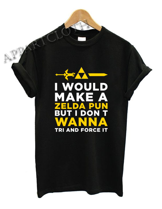 I Would Make A Zelda Shirts