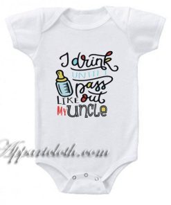 I drink until I pass out like my Uncle Funny Baby Onesie
