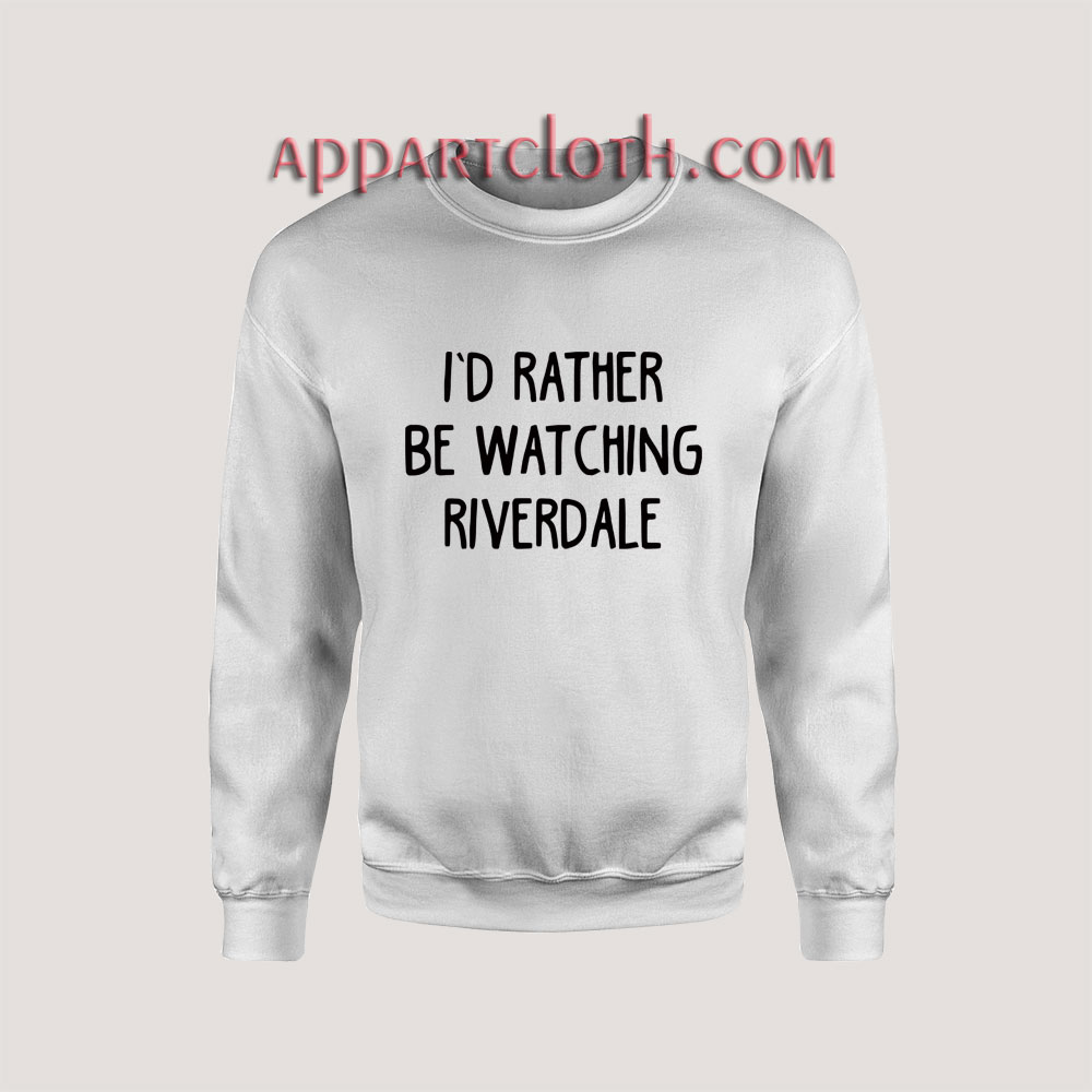 I'd Rather Be Watching Riverdale Unisex Sweatshirts