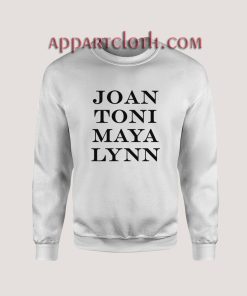 Joan Toni Maya Lynn Girlfriends Unisex Sweatshirts