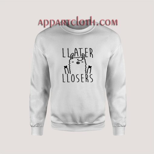 Later Losers Llama Unisex Sweatshirts