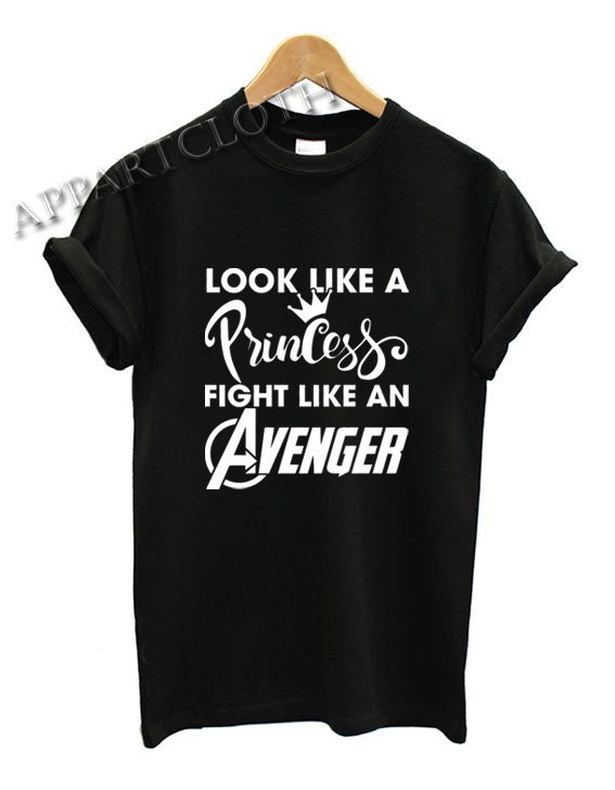 Look like a Princess Fight like an Avenger Shirts