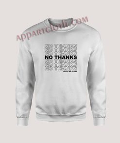 No Thanks Leave Me Alone Unisex Sweatshirts