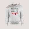 Not To Be Trusted Alone In Target Unisex Sweatshirts